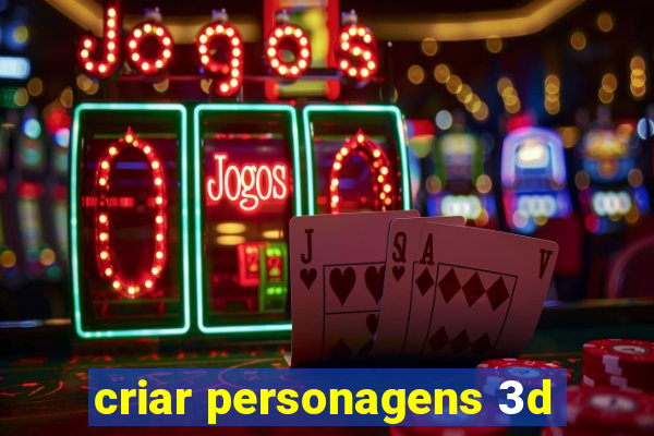 criar personagens 3d